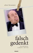 falsch gedenkt: Geschichten, Cabaret, Satiren