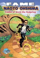 Fame: Naoto Ohshima: Creator of Sonic the Hedgehog — Biography Memoir