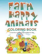Farm Happy Animals Coloring Book: A Cute Farm Animals Coloring Book for Kids — Graphic Novels