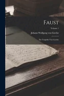 Faust: Ein Tragodie Von Goethe; Volume 1