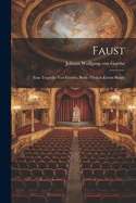 Faust: Eine Tragodie von Goethe, Beide Theil in Einem Bande