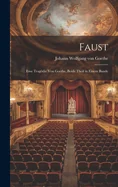Faust: Eine Tragodie von Goethe, Beide Theil in Einem Bande