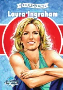 Female Force: Laura Ingraham — Biography Memoir