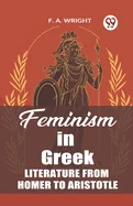 Feminism in Greek Literature from Homer to Aristotle