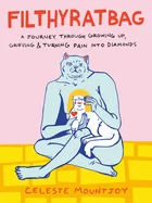 Filthyratbag: A Journey Through Growing Up, Grieving & Turning Pain Into Diamonds