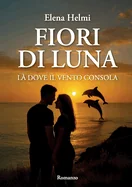 Fiori di luna - La dove il vento consola