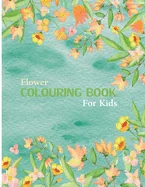 Flower Coloring Book For Kids: 30 Page Coloring Book For Kids Featuring Flowers, Vases, Bunches, and a Variety of Flower Designs (Kids Coloring Books