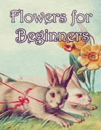 Flowers for Beginners: An Adult Coloring Book with Fun, Easy, and Relaxing Coloring Pages — Graphic Novels
