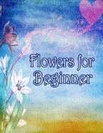Flowers for Beginners: An Adult Coloring Book with Fun, Easy, and Relaxing Coloring Pages — Graphic Novels