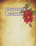 Flowers for Beginners: An Adult Coloring Book with Fun, Easy, and Relaxing Coloring Pages — Graphic Novels