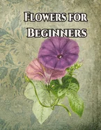 Flowers for Beginners: An Adult Coloring Book with Fun, Easy, and Relaxing Coloring Pages — Graphic Novels