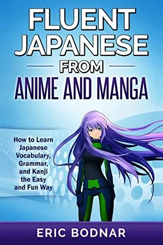 Fluent Japanese From Anime and Manga: How to Learn Japanese Vocabulary, Grammar, and Kanji the Easy and Fun Way — Manga