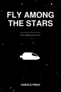 Fly Among The Stars: Two Tellings of One Story - The Complete Edition