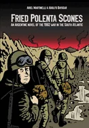 Fried Polenta Scones: An Argentine Novel of the 1982 War in the South Atlantic — Graphic Novels