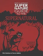 Fritz Clantoon's Super Nature Guide to the Supernatural: A Professional Handbook for the Amateur Monster Hunter....I mean Spotter.