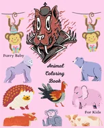 Furry Baby Animal Coloring Book For Kids: Coloring Book for kids Awesome Animals, Fun to Creative Animal Coloring Book