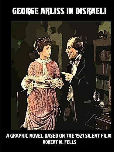 George Arliss in DISRAELI: A Graphic Novel Based on the 1921 Silent Film