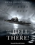 Get the Hell Out of There We're Going Down: The History of the USS Helena CL50 and USS Houston CL81 During World War II by A Sailor Who Lived It — Biography Memoir