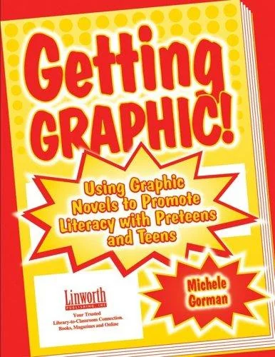 Getting Graphic!: Using Graphic Novels to Promote Literacy with Preteens and Teens