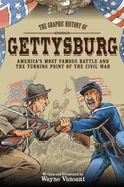 Gettysburg: The Graphic History of America's Most Famous Battle and the Turning Point of the Civil War