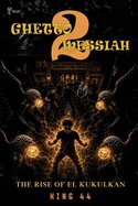 Ghetto Messiah 2: The Rise of El Kukulkan
