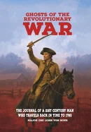 Ghosts of the Revolutionary War: The Journal of a 21st Century Man Who Travels Back in Time to 1780