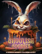 Ghoulish Goodies: A Horror Desserts Coloring Book