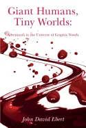 Giant Humans, Tiny Worlds: Adventures in the Universe of Graphic Novels: Adventures in the Universe of Graphic Novels
