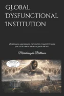 Global Dysfunctional Institution: Wickedness Lawlessness prevented competition in Space/on Earth [profit & non-profit]