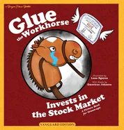 Glue the Workhorse Invests in the Stock Market: A Picture Book for Grownups