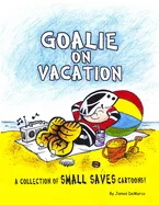 Goalie on Vacation: A collection of Small Saves cartoons! — Graphic Novels