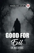 Good for evil Or, Rose Cottage
