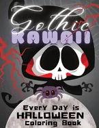 Gothic Kawaii: Every Day is Halloween Coloring Book: A Cute and Creepy Kawaii Coloring Book of 28 Coloring Pages for Kids and Adults 8 and Up