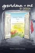 Grandma + Me, By Design: Sensory Travel Tales of Granddaughters With Their Grandmas — Graphic Novels