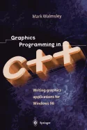 Graphics Programming in C++: Writing Graphics Applications for Windows 98 (Softcover Reprint of the Original 1st 1998)