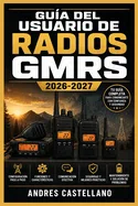 Guia del Usuario de Radios GMRS 2026-2027: Comunicacion de Emergencia y Supervivencia para Familias, Autocaravanas y Aventuras al Aire Libre