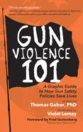 Gun Violence 101: A Graphic Guide to How Gun Safety Policies Save Lives (Gun Violence Prevention)