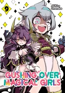 Gushing Over Magical Girls: Volume 9 (Manga)