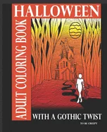Halloween Adult Coloring Book With A Gothic Twist: Adult Coloring Book With Haunting Illustrations. Creepy Gothic themed coloring book for adults. Dar