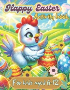 Happy Easter Activity Book for Kids Ages 6-12: For Boys Coloring Pages Mazes Worbook Game Gifts Ideas