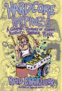 Hardcore Happiness: A Graphic Journey to Find Punk's Positivity