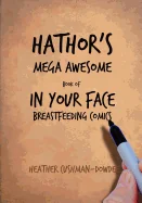 Hathor's Mega Awesome Book of In Your Face Breastfeeding Comics