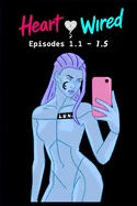 Heart Wired: Episodes 1.1 - 1.5