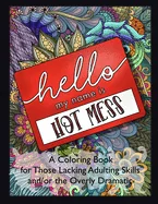 Hello, My Name is Hot Mess: A Coloring Book for Those Lacking Adulting Skills and/or the Overly Dramatic — Graphic Novels