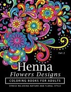 Henna Flowers Designs Coloring Books for Adults: An Adult Coloring Book Featuring Mandalas and Henna Inspired Flowers, Animals, Yoga Poses, and Paisle