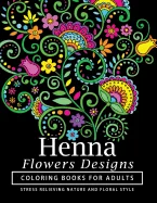 Henna Flowers Designs Coloring Books for Adults: An Adult Coloring Book Featuring Mandalas and Henna Inspired Flowers, Animals, Yoga Poses, and Paisle — Historical Comics