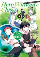 Hero Without a Class Volume 4: Who Even Needs Skills?! — Isekai
