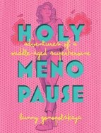 Holy Menopause: Adventures of a Middle-Aged Superheroine