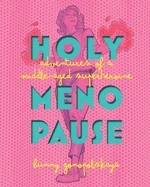 Holy Menopause: Adventures of a Middle-Aged Superheroine