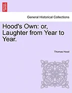 Hood's Own: or, Laughter from Year to Year.